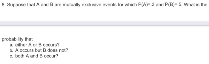 Solved 8. Suppose that A and B are mutually exclusive events | Chegg.com