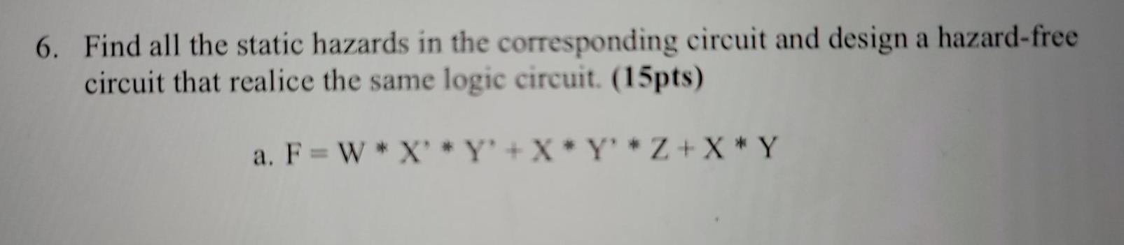 Solved 6. Find all the static hazards in the corresponding | Chegg.com