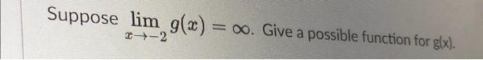 Suppose \( \lim _{x \rightarrow-2} g(x)=\infty \). Give a possible function for \( g(x) \).