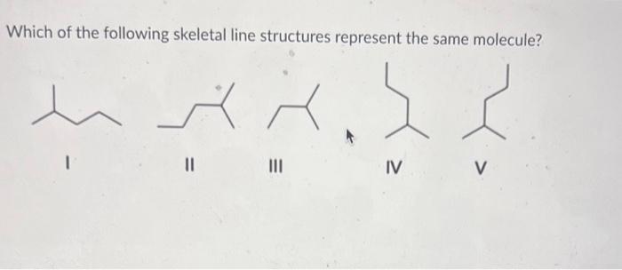 Solved Which of the following skeletal line structures | Chegg.com