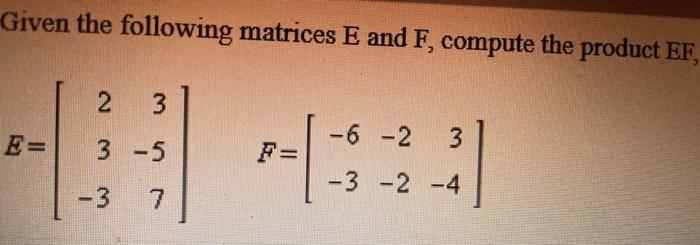 Solved Given the following matrices e and f compute the | Chegg.com