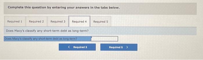 Complete this question by entering your answers in the tabs below.
Does Macys classify any short-term debt as long-term?