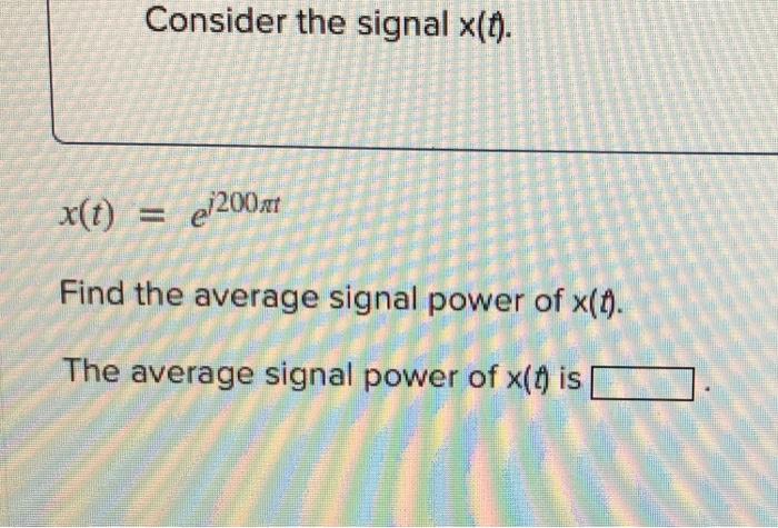 Solved Consider the signal x(). X(t) = e/2006 Find the | Chegg.com