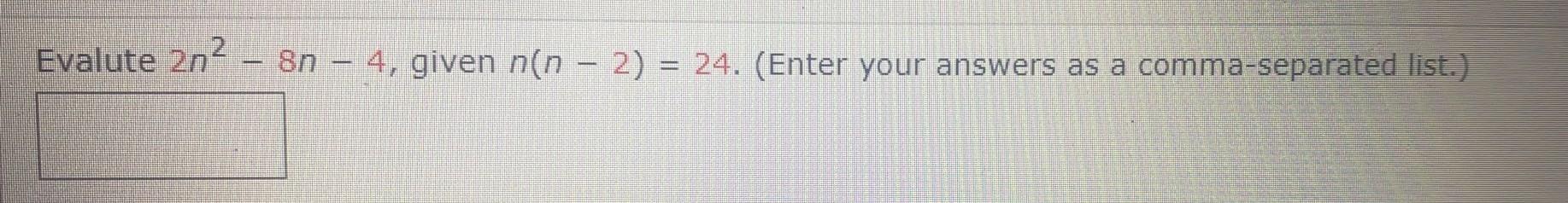 Solved Evalute 2n2 8n 4 Given N N 2 24 Enter Your Chegg Solved Evalute 2n2 8n 4 Given N N 2 24 Enter Your Chegg