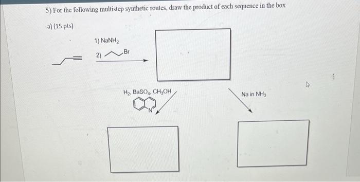 Solved 5) For the following multistep synthetic routes, draw | Chegg.com