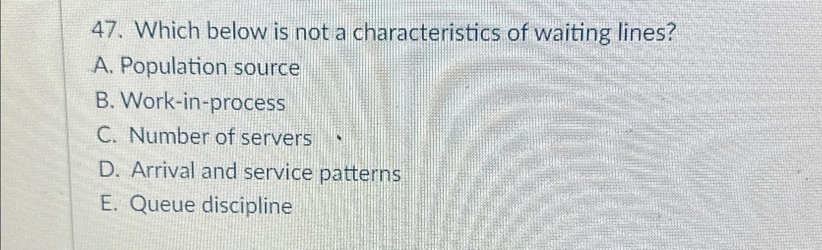 Solved Which Below Is Not A Characteristics Of Waiting | Chegg.com