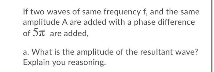 Solved If two waves of same frequency f, and the same | Chegg.com