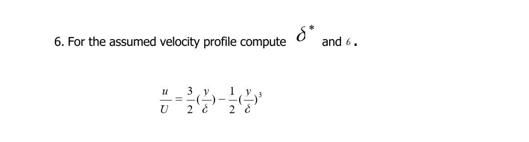 Solved S* 6. For the assumed velocity profile compute and 6. | Chegg.com