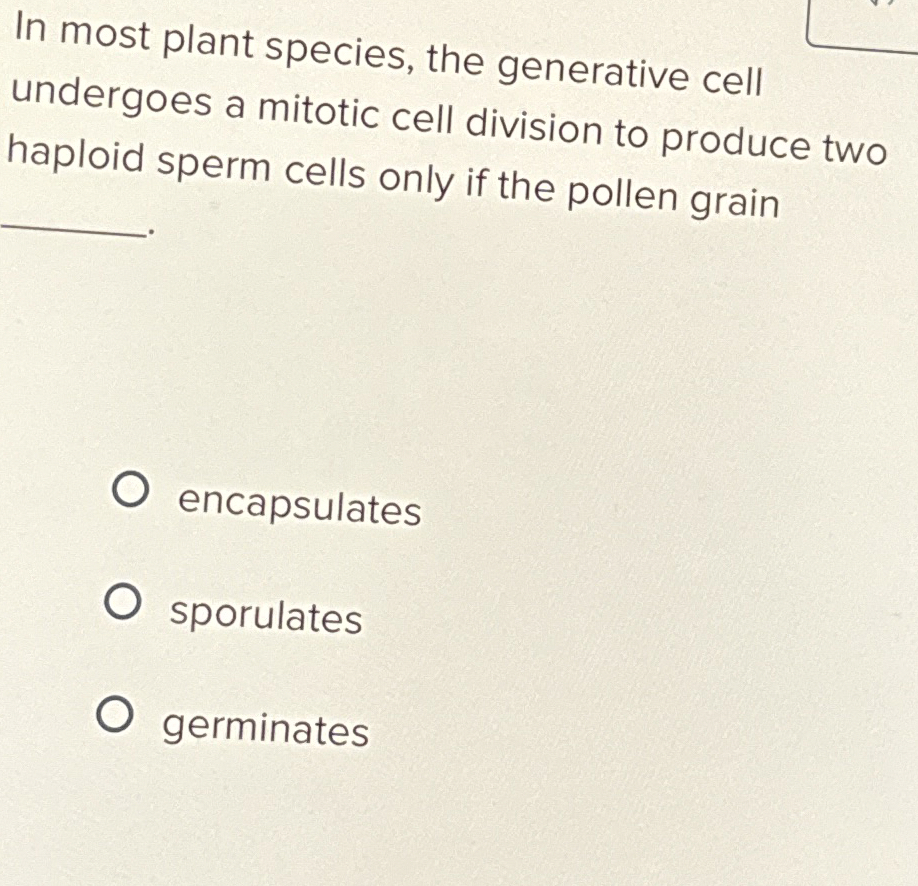 Solved In most plant species, the generative cell undergoes