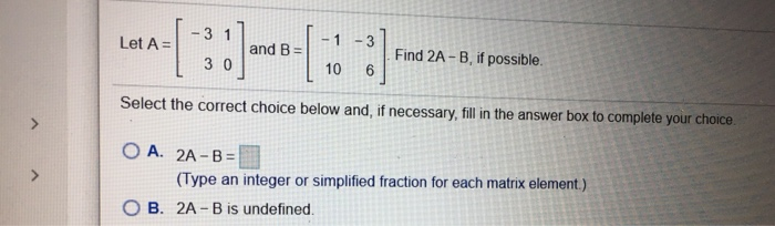 Solved Let A= - 3 1 -3 3:] and B = :) Find 2A-B, if | Chegg.com