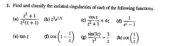 Solved 1. Find and classify the isolated singularities of | Chegg.com