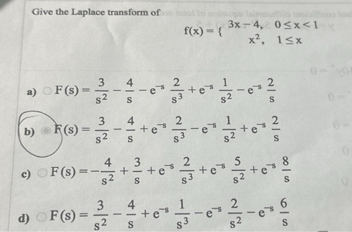 Give the Laplace transform of \[ f(x)=\left\{\begin{aligned} 3 x-4, & 0 \leq x<1 \\ x^{2}, & 1 \leq x \end{aligned}\right. \]