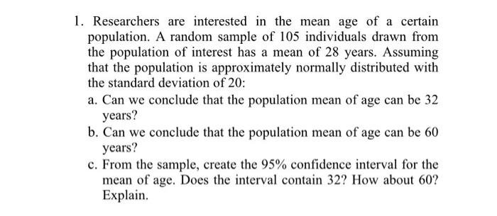 Solved 1. Researchers are interested in the mean age of a | Chegg.com