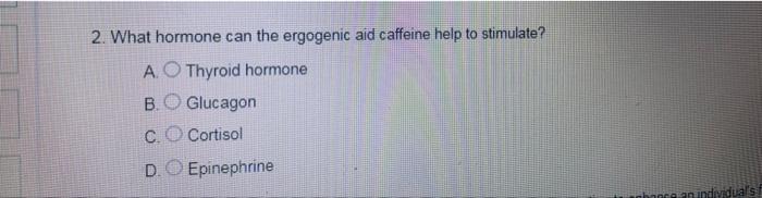 Solved 2. What hormone can the ergogenic aid caffeine help | Chegg.com
