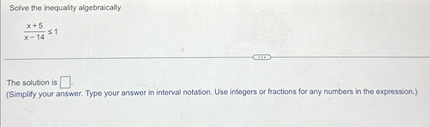 Solved Solve the inequality algebraically.x+5x-14≤1The | Chegg.com