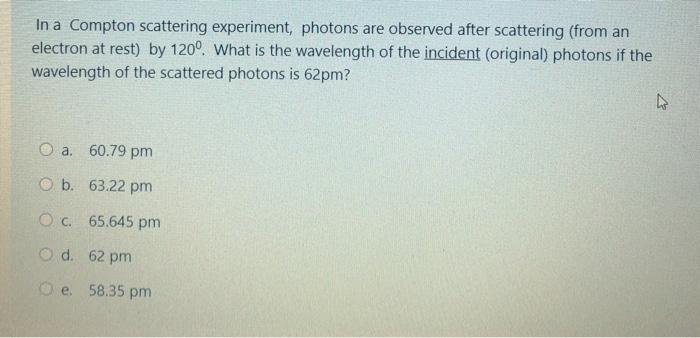 Solved In a Compton scattering experiment, photons are | Chegg.com