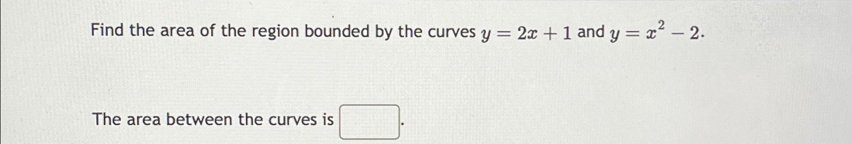 Solved Find the area of the region bounded by the curves | Chegg.com