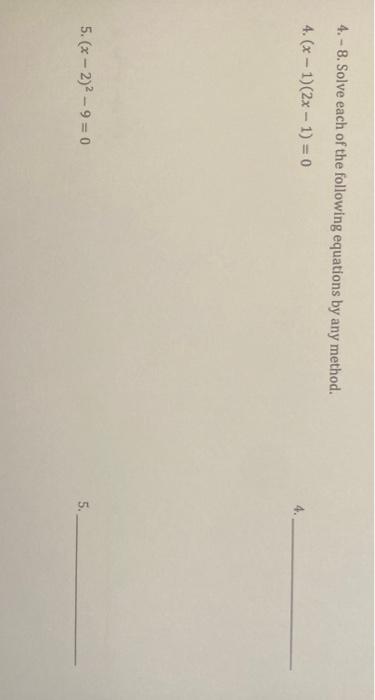 Solved 4. - 8. Solve each of the following equations by any | Chegg.com