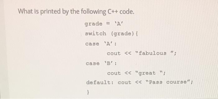 Solved What is printed by the following C++ code. grade = | Chegg.com