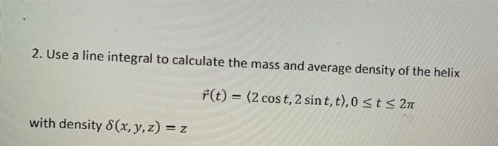 Solved 2. Use a line integral to calculate the mass and | Chegg.com
