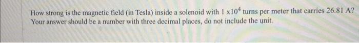 Solved How strong is the magnetic field (in Tesla) inside a | Chegg.com