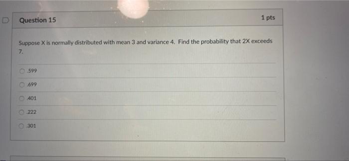 Solved D Question 15 1 pts Suppose X is normally distributed | Chegg.com