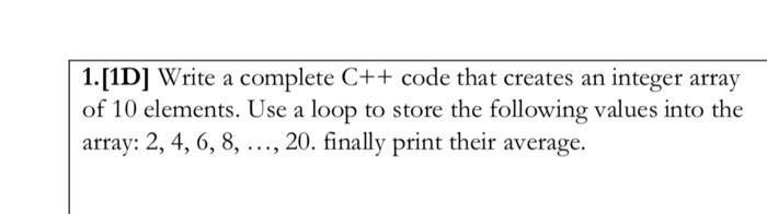 Solved 1.[1D] Write a complete C++ code that creates an | Chegg.com