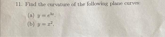 Solved 11. Find The Curvature Of The Following Plane Curves: | Chegg.com