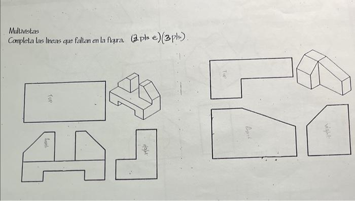 Multivistas Completa las lineas que falten en la flqura. (2pto e) \( (3 p t s \).\( ) . \)