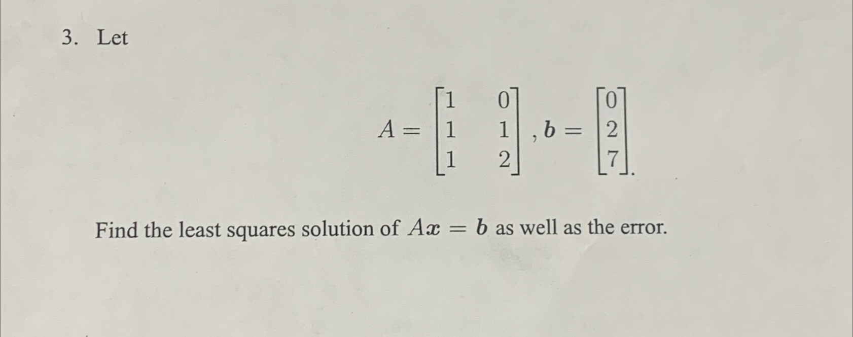 Solved LetA=[101112],b=[027].Find the least squares solution | Chegg.com