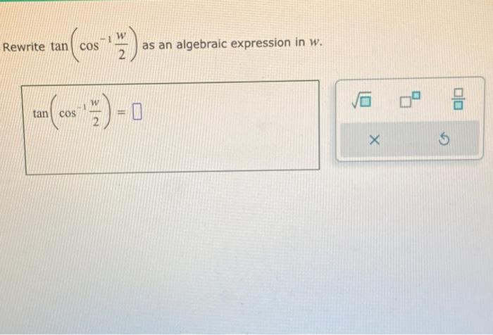 Solved Rewrite tan(cos−12w) as an algebraic expression in w. | Chegg.com