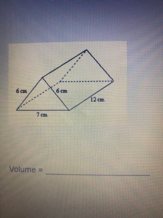 Solved 6 cm 6 cm 12 cm 7 cm Volume = | Chegg.com