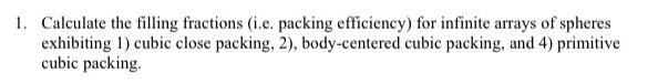 [Solved]: Calculate the filling fractions (i.e. packing eff