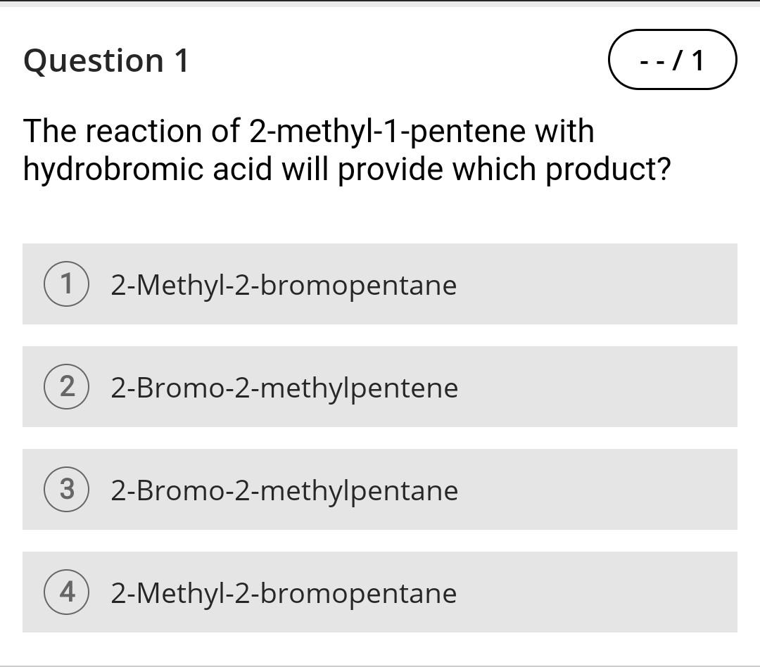 Solved Question 1 --/1 The reaction of 2-methyl-1-pentene | Chegg.com