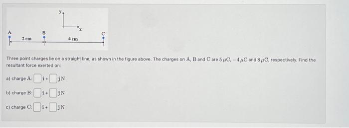 Solved A 2 Cm A) Charge A: B) Charge B: B C) Charge C: Three | Chegg.com