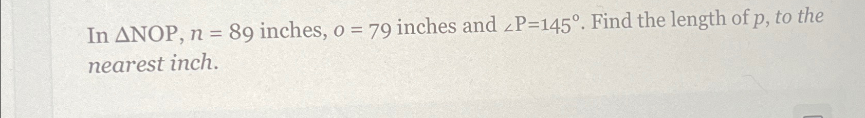 Solved In ????NOP,n=89 ﻿inches, o=79 ﻿inches and ??P=145°. | Chegg.com
