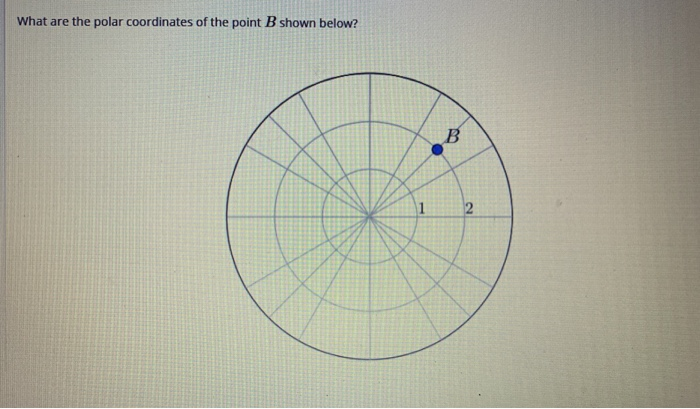 Solved What Are The Polar Coordinates Of The Point B Shown | Chegg.com