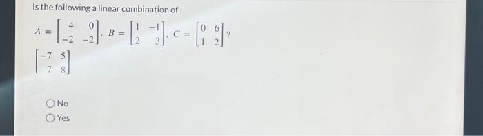 Solved Is the following a linear combination of | Chegg.com