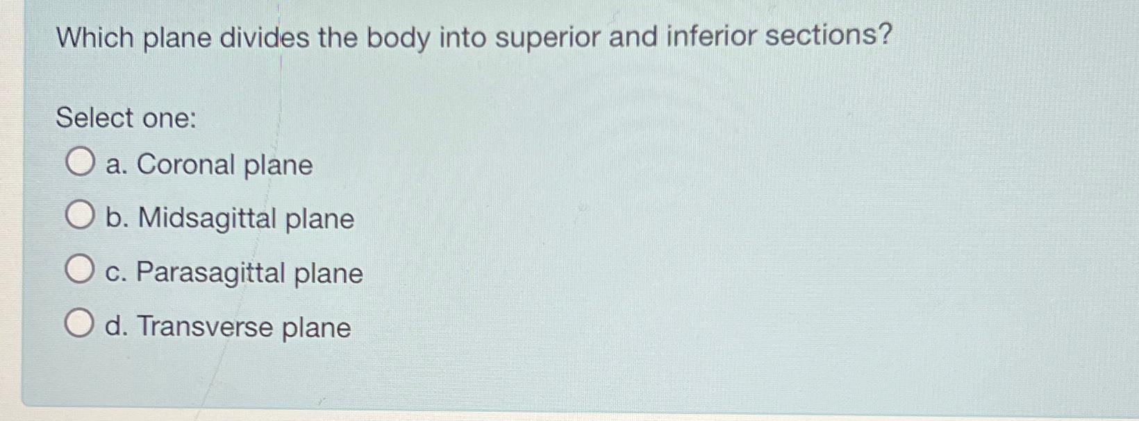 Solved Which plane divides the body into superior and | Chegg.com