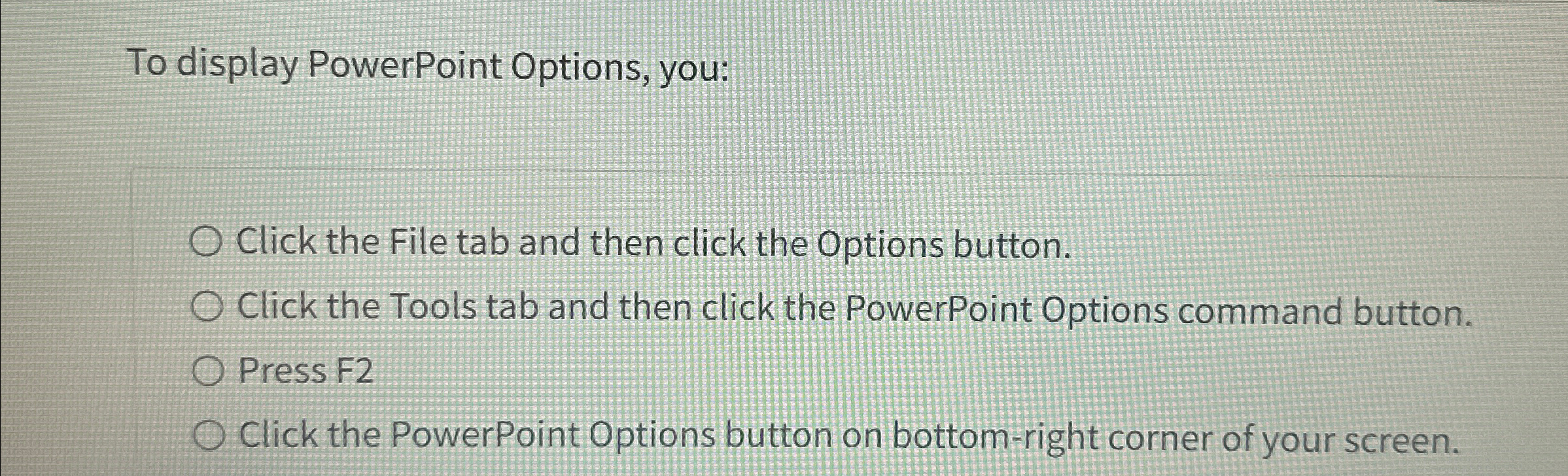 Solved To display PowerPoint Options, you:Click the File tab | Chegg.com