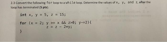 Solved 2.3 Convert the following for loop to a while loop. | Chegg.com