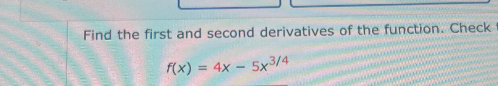 Solved Find the first and second derivatives of the | Chegg.com