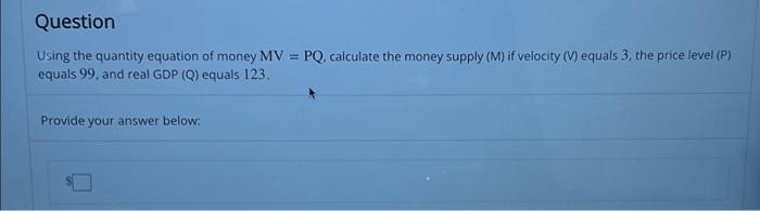 Solved Question Using the quantity equation of money MV = | Chegg.com