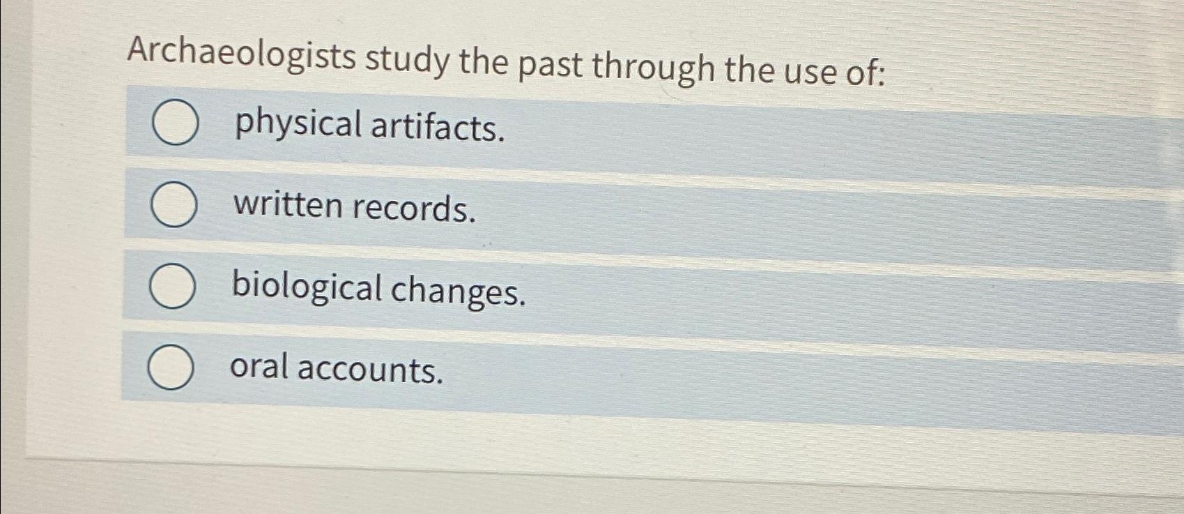 Solved Archaeologists study the past through the use of
