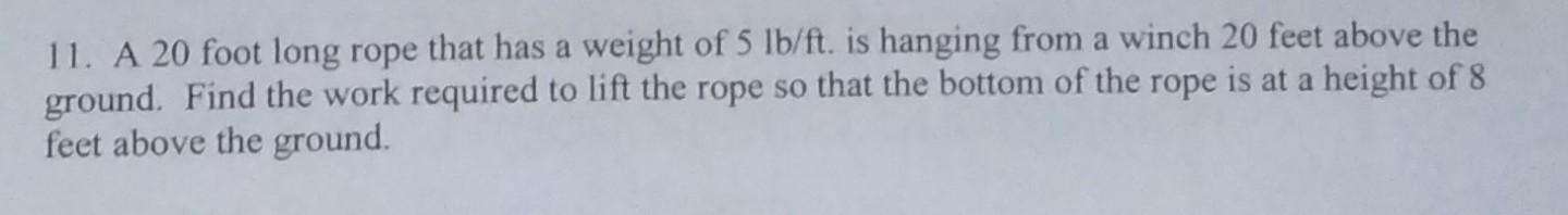 Solved 11. A 20 foot long rope that has a weight of 5 lb/ft. | Chegg.com