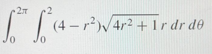 Solved 2π 2 [² (4 – r²)√4r² + 1 r dr də | Chegg.com