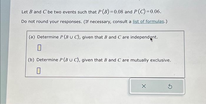 Solved Let B And C Be Two Events Such That P (B)=0.08 And P | Chegg.com