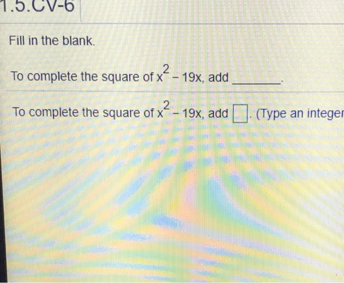 Solved .CV-6 Fill in the blank. 2 To complete the square of | Chegg.com
