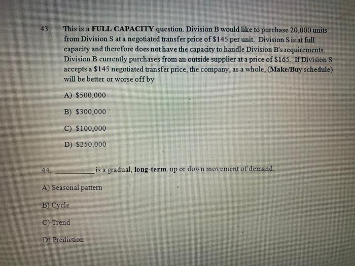 Solved 43 This is a FULL CAPACITY question. Division B would | Chegg.com