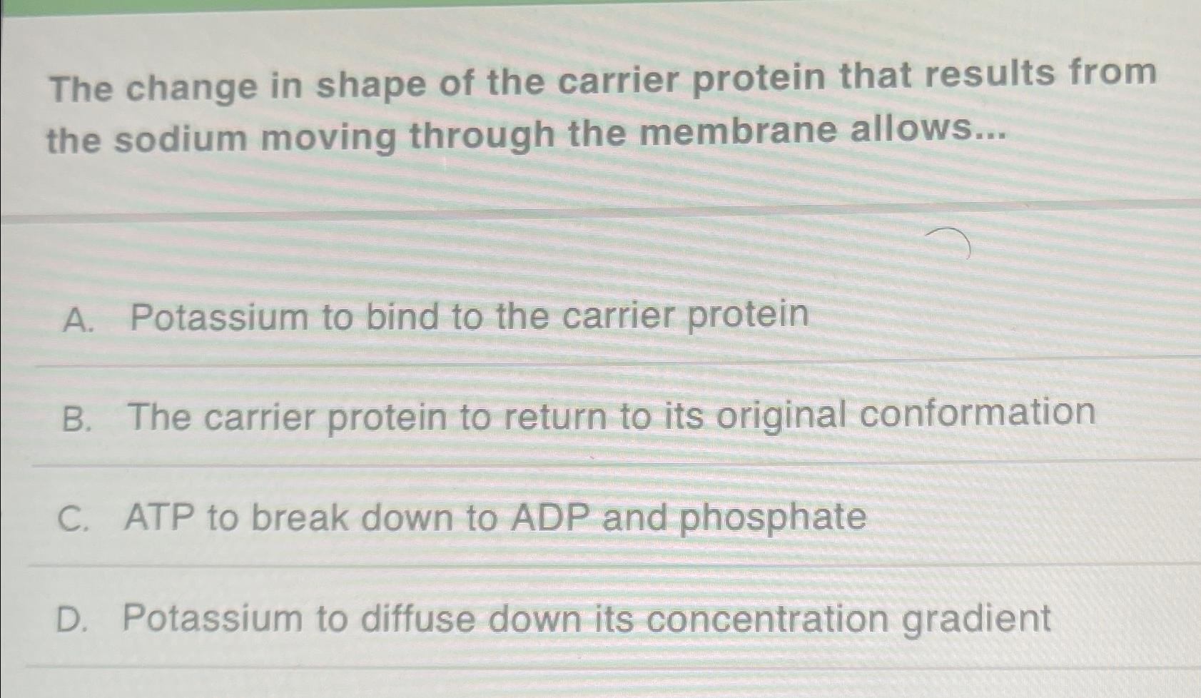 Solved The change in shape of the carrier protein that | Chegg.com